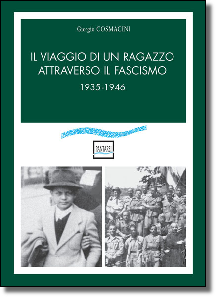 Giorgio Cosmacini - Il viaggio di un ragazzo attraverso il fascismo. 1935-1946