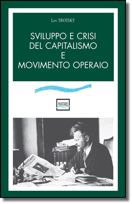 Lev Trotsky - Sviluppo e crisi del capitalismo e movimento operaio